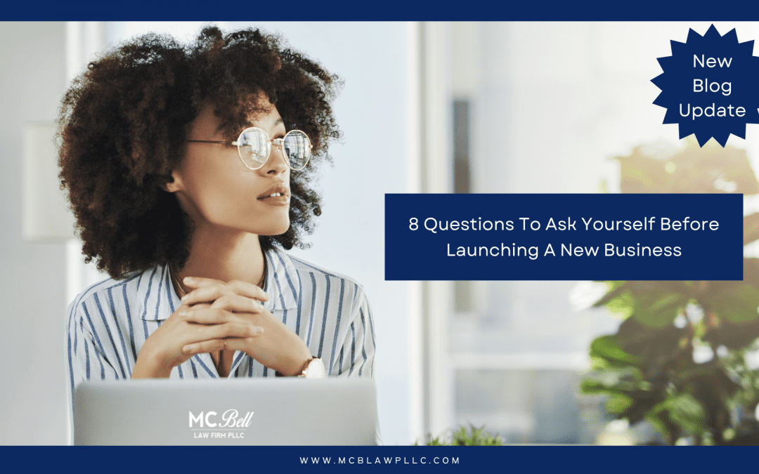 8 Questions To Ask Yourself Before Launching A New Business