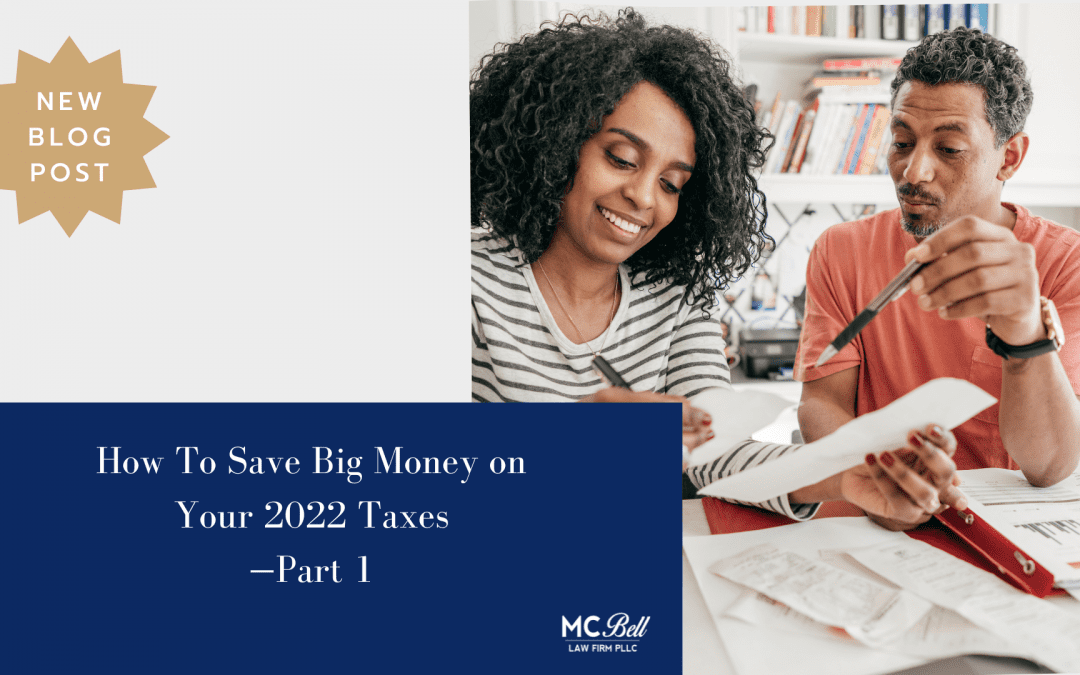 How To Save Big Money On Your 2022 Taxes—Part 1