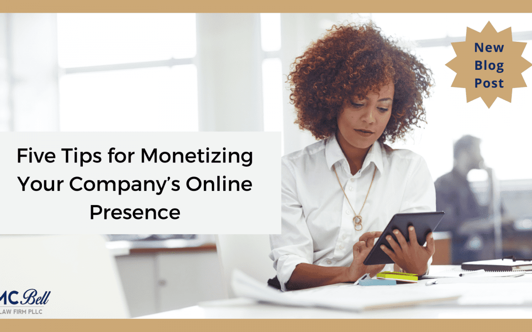 Five Tips For Monetizing Your Company’s Online Presence