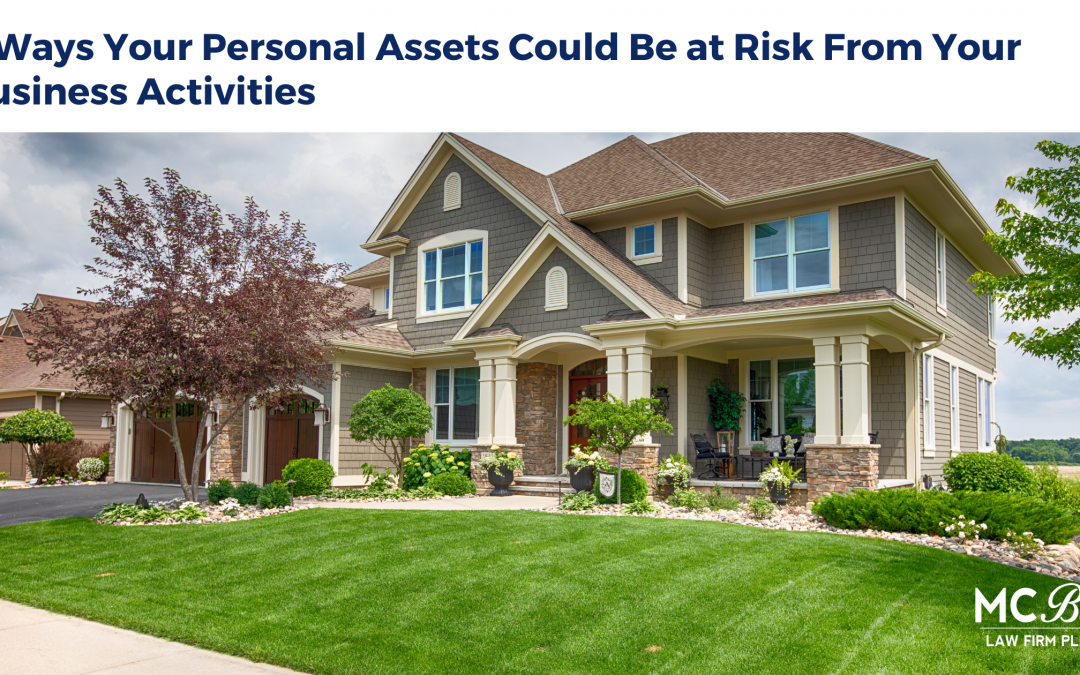 5 Ways Your Personal Assets Could Be at Risk From Your Business Activities