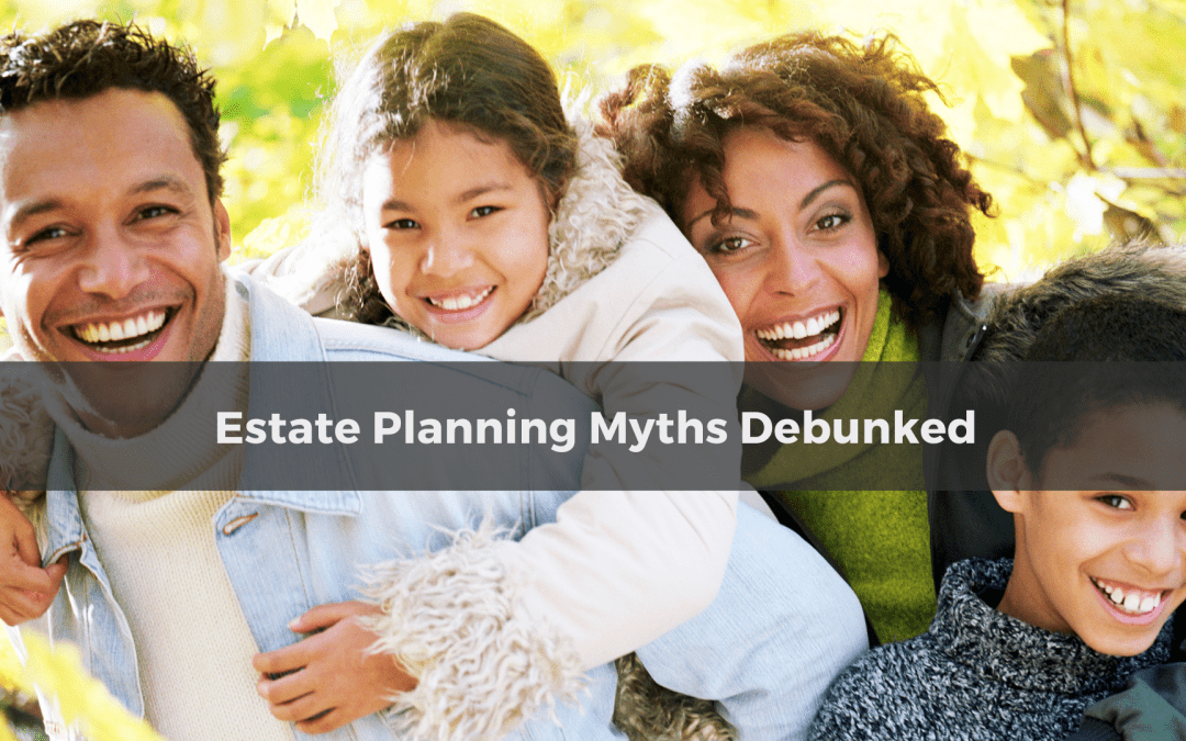 Estate Planning Myths Debunked