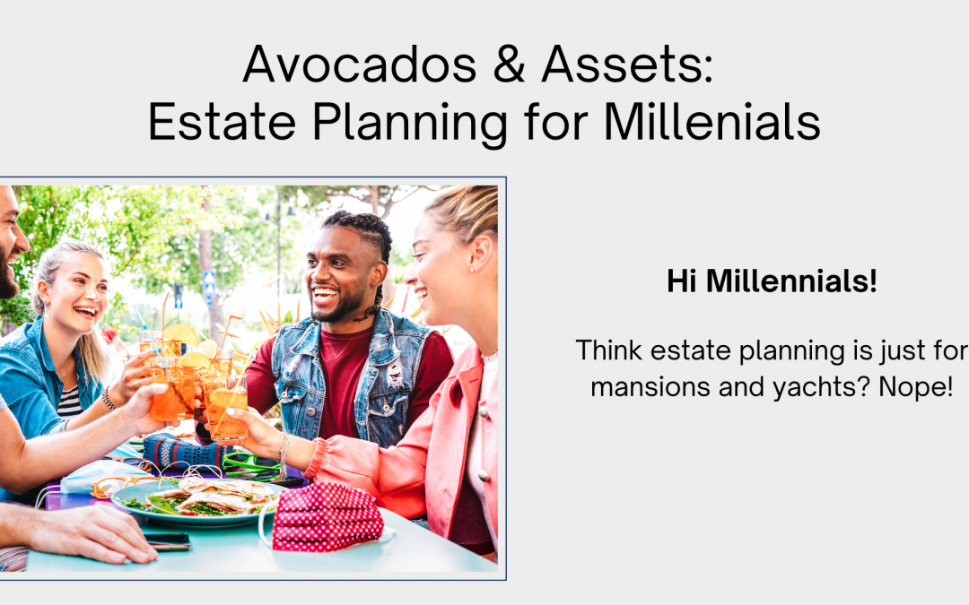 Avocados & Assets: Estate Planning for Millenials