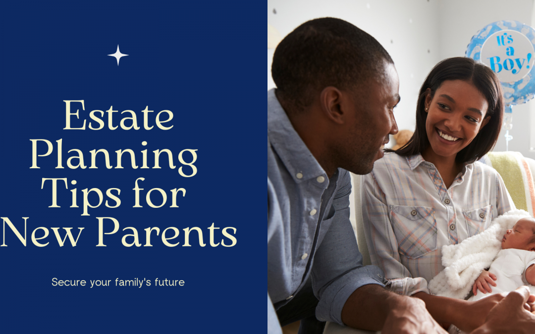Estate Planning Tips for New Parents