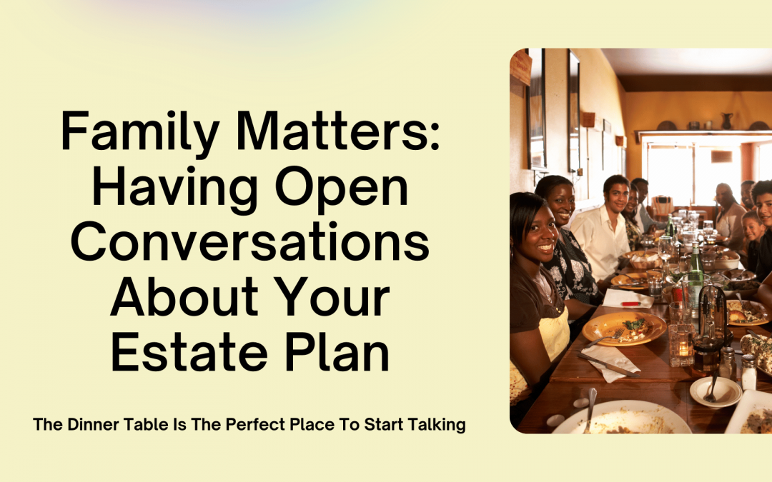 Family Matters: Having Open Conversations About Your Estate Plan