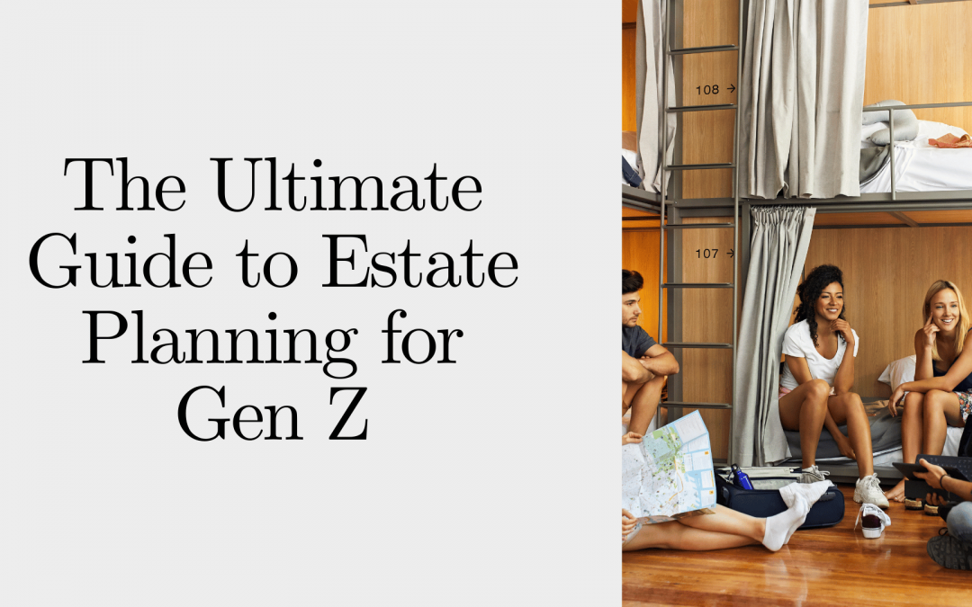The Ultimate Guide to Estate Planning for Gen Z